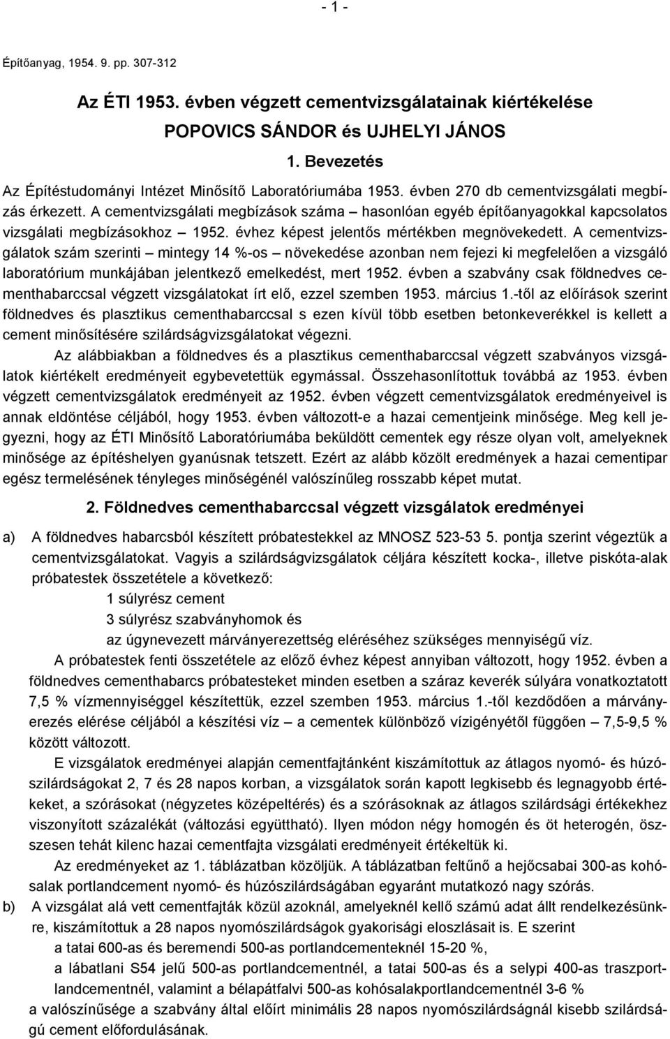 A cementvizsgálati megbízások száma hasonlóan egyéb építőanyagokkal kapcsolatos vizsgálati megbízásokhoz 1952. évhez képest jelentős mértékben megnövekedett.