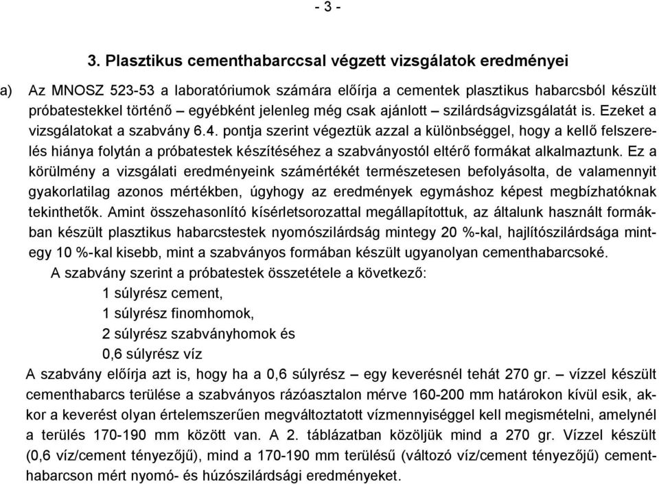 csak ajánlott szilárdságvizsgálatát is. Ezeket a vizsgálatokat a szabvány 6.4.