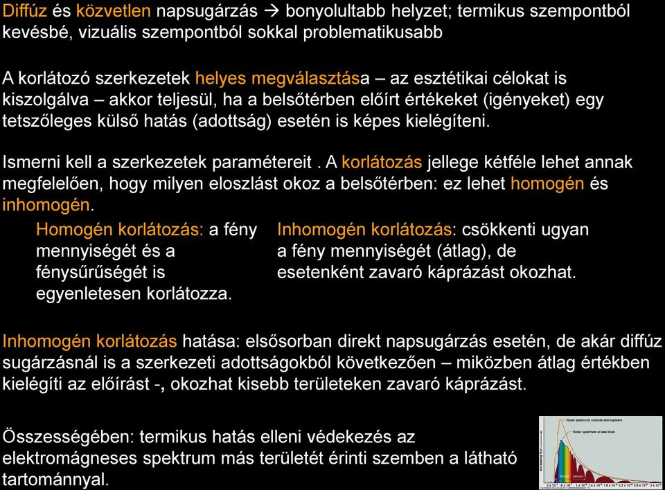 A korlátozás jellege kétféle lehet annak megfelelően, hogy milyen eloszlást okoz a belsőtérben: ez lehet homogén és inhomogén.