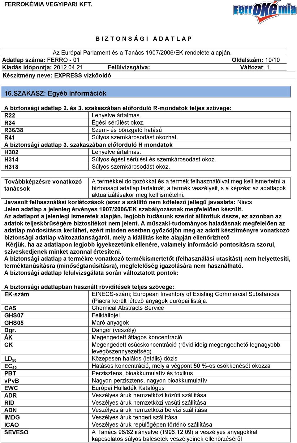 H318 Súlyos szemkárosodást okoz.
