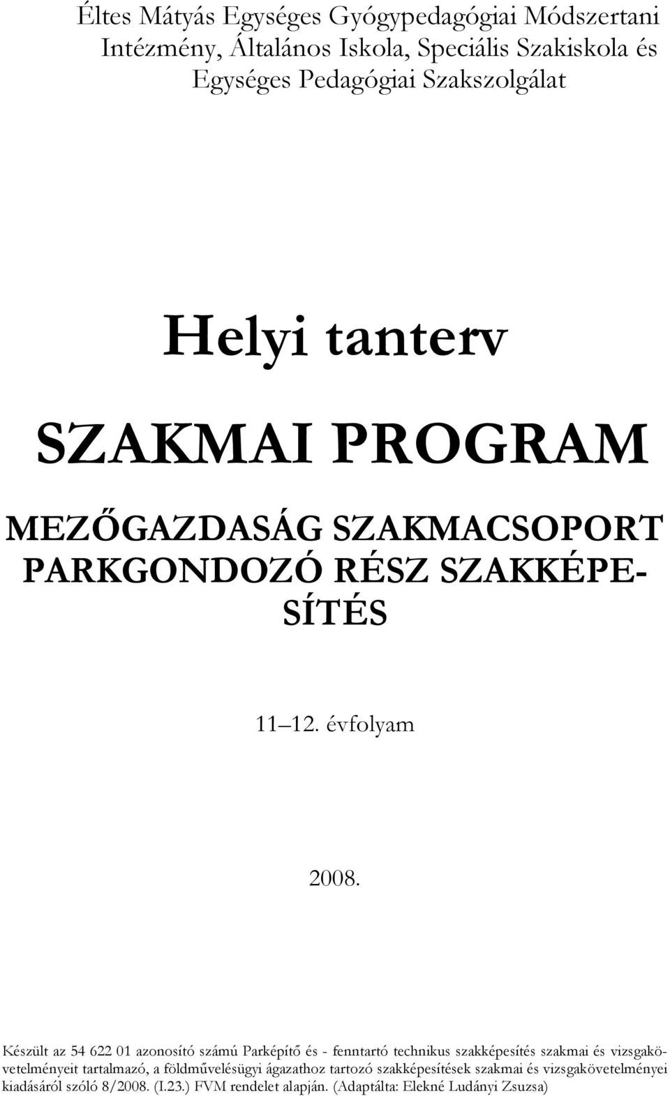 Készült az 54 622 01 azonosító számú Parképítő és - fenntartó technikus szakképesítés szakmai és vizsgakövetelményeit tartalmazó, a