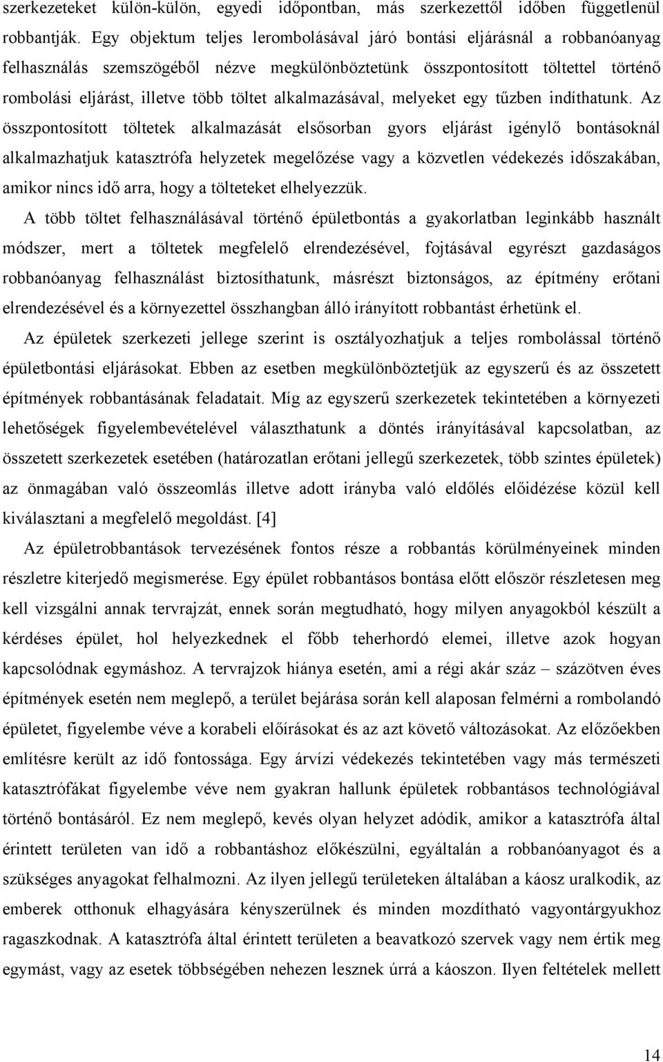 alkalmazásával, melyeket egy tűzben indíthatunk.