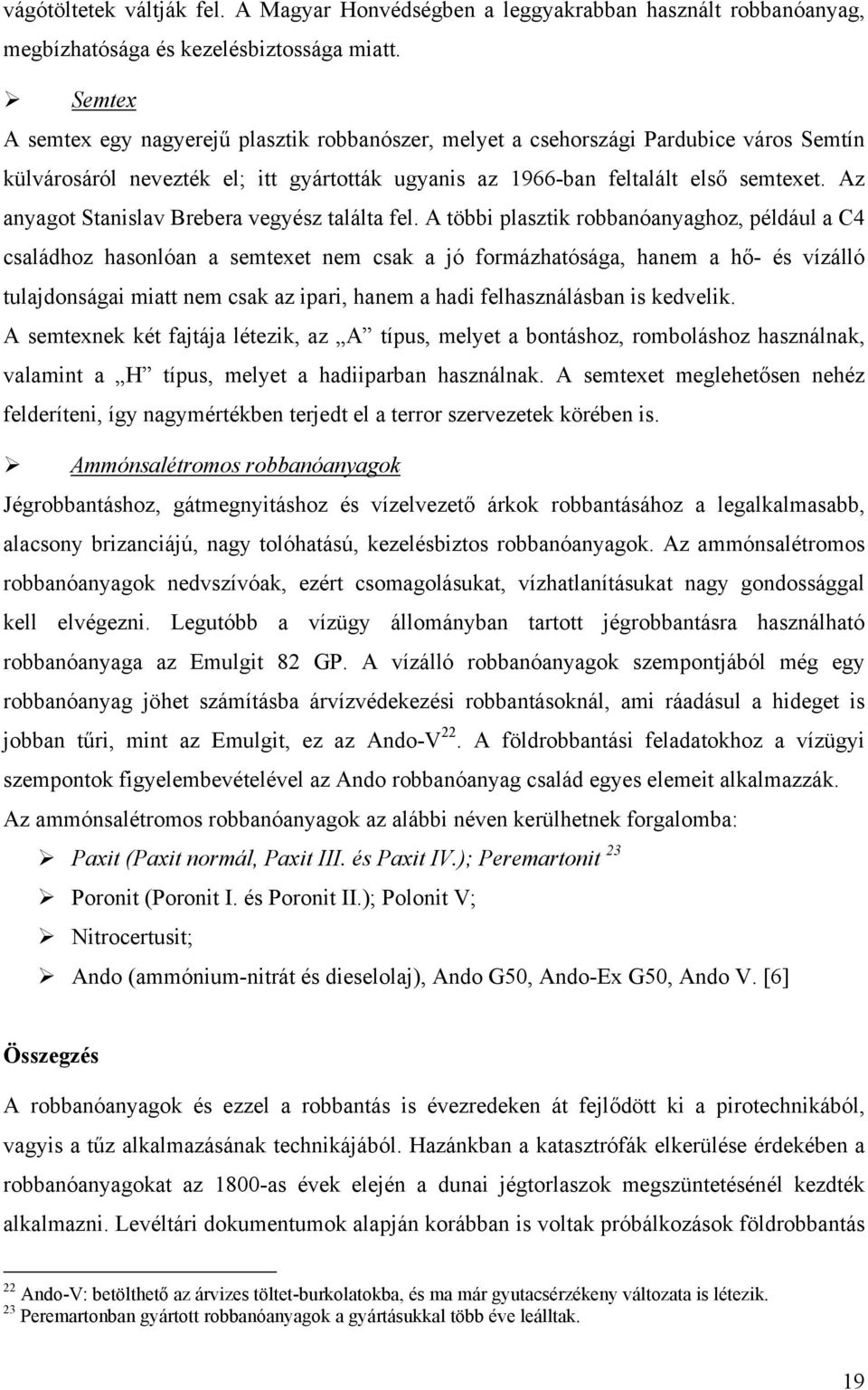 Az anyagot Stanislav Brebera vegyész találta fel.