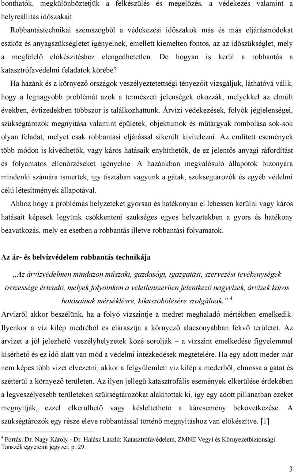 elengedhetetlen. De hogyan is kerül a robbantás a katasztrófavédelmi feladatok körébe?