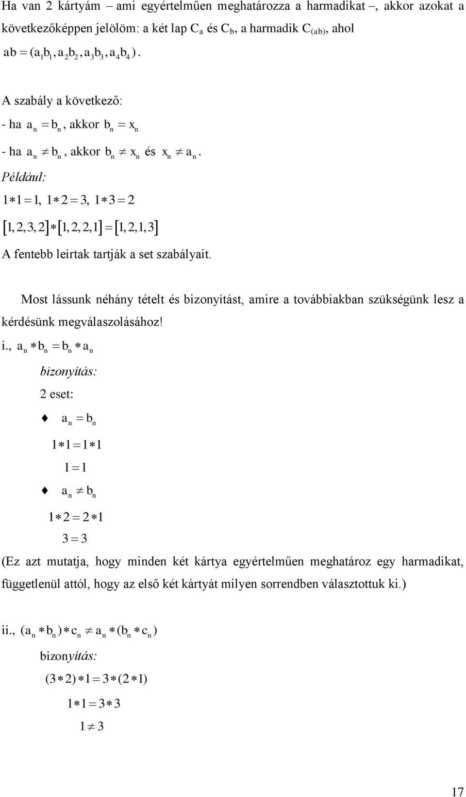 Most lássunk néhány tételt és bizonyítást, amire a továbbiakban szükségünk lesz a kérdésünk megválaszolásához! i.