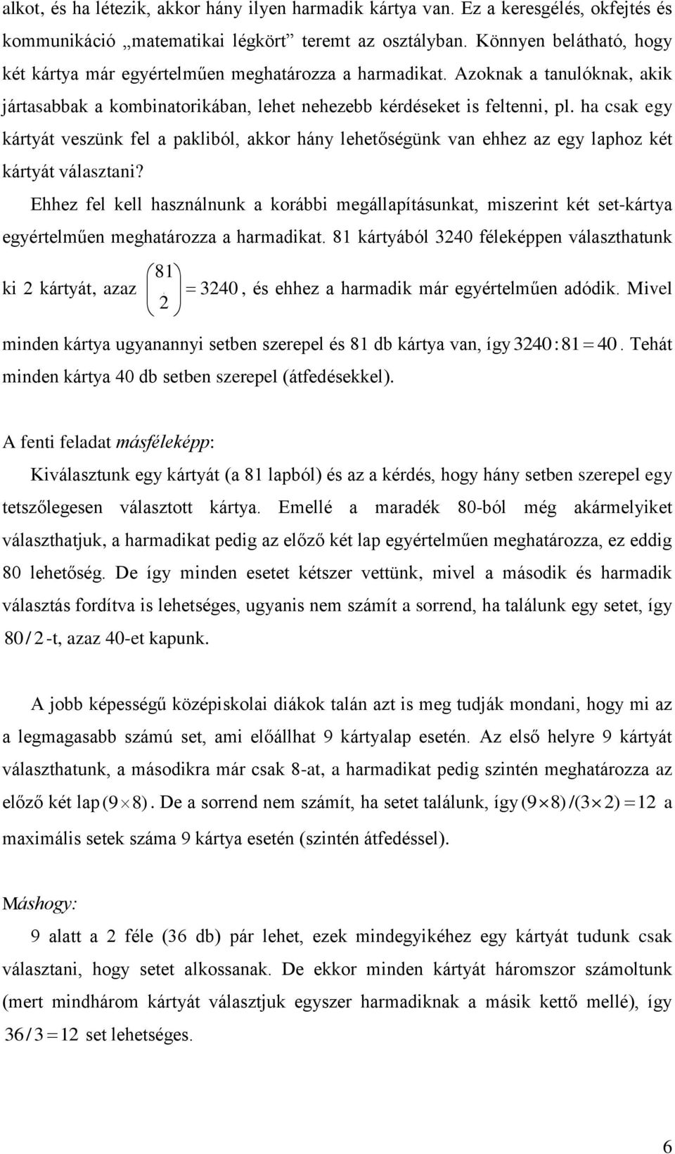 ha csak egy kártyát veszünk fel a pakliból, akkor hány lehetőségünk van ehhez az egy laphoz két kártyát választani?