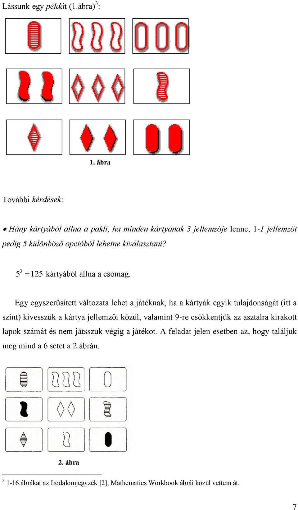 kiválasztani? 5 125 kártyából állna a csomag.