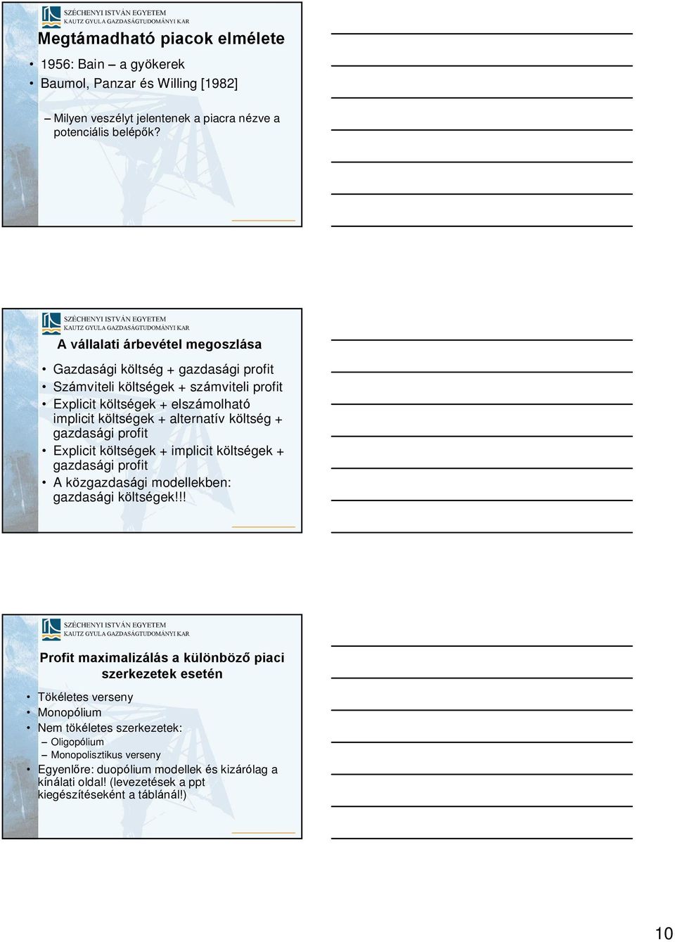 költség + gazdaság proft Explct költségek + mplct költségek + gazdaság proft A közgazdaság modellekben: gazdaság költségek!