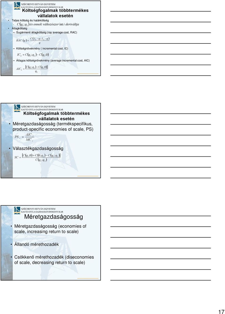 Költségfogalmak többtermékes vállalatok esetén Méretgazdaságosság (termékspecfkus, product-specfc economes of scale, PS) PS AIC MC Választékgazdaságosság SC C q;0 C0; q Cq;