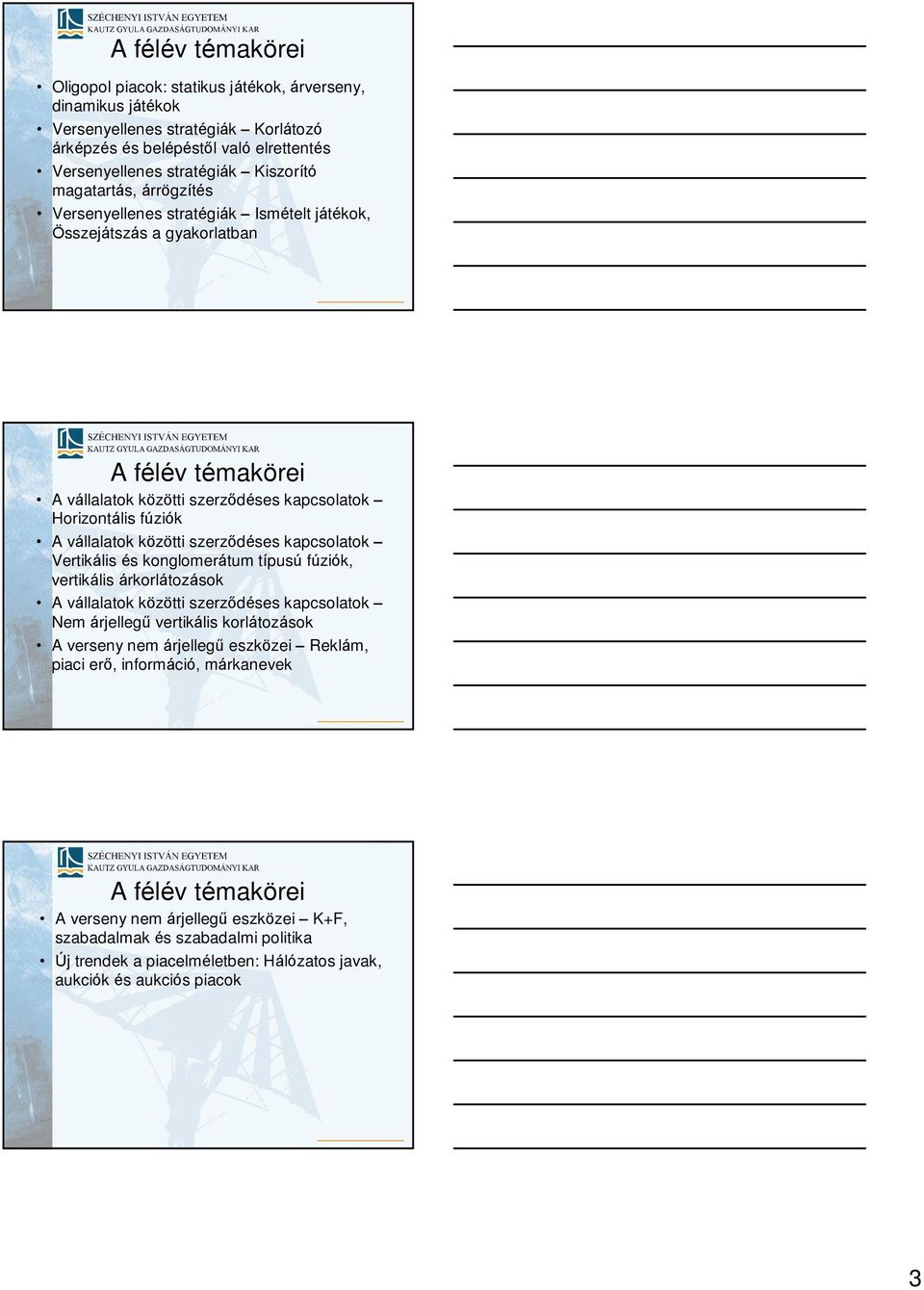 szerzõdéses kapcsolatok Vertkáls és konglomerátum típusú fúzók, vertkáls árkorlátozások A vállalatok között szerzõdéses kapcsolatok Nem árjellegû vertkáls korlátozások A verseny nem árjellegû