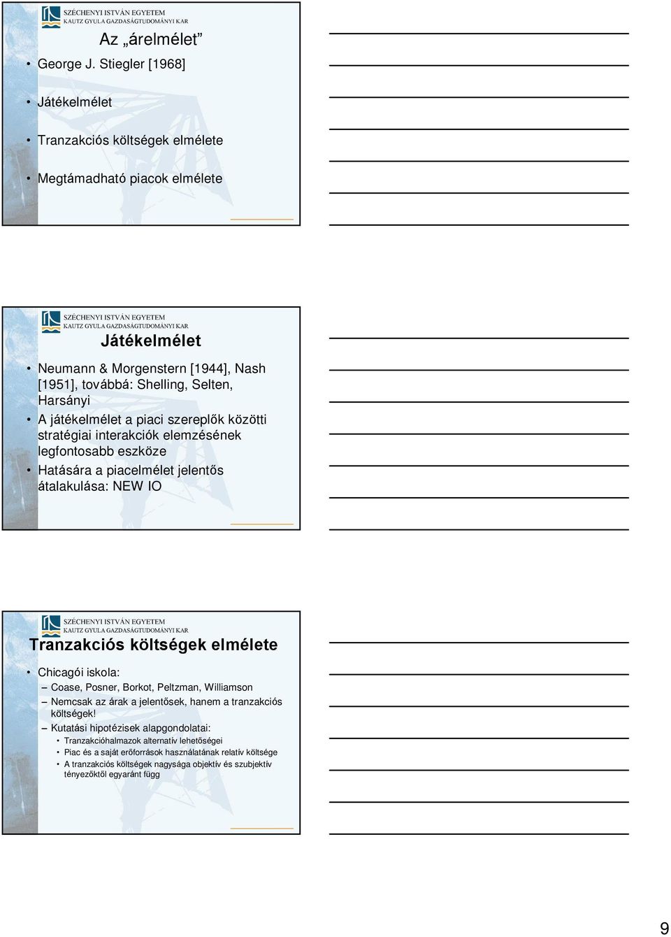 játékelmélet a pac szereplõk között stratéga nterakcók elemzésének legfontosabb eszköze Hatására a pacelmélet jelentõs átalakulása: NEW IO Tranzakcós költségek elmélete