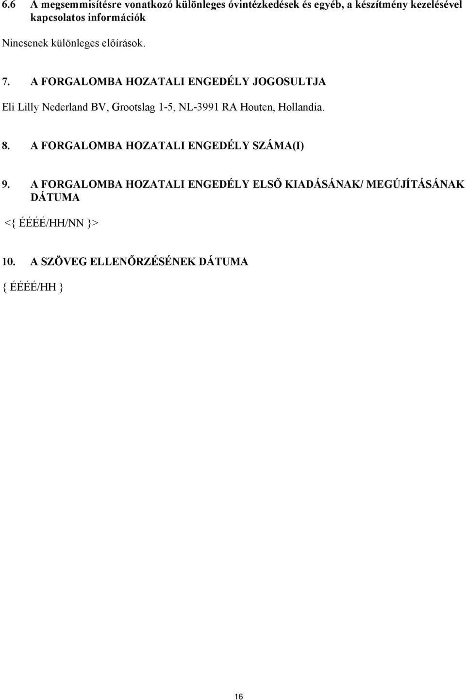 A FORGALOMBA HOZATALI ENGEDÉLY JOGOSULTJA Eli Lilly Nederland BV, Grootslag 1-5, NL-3991 RA Houten, Hollandia.