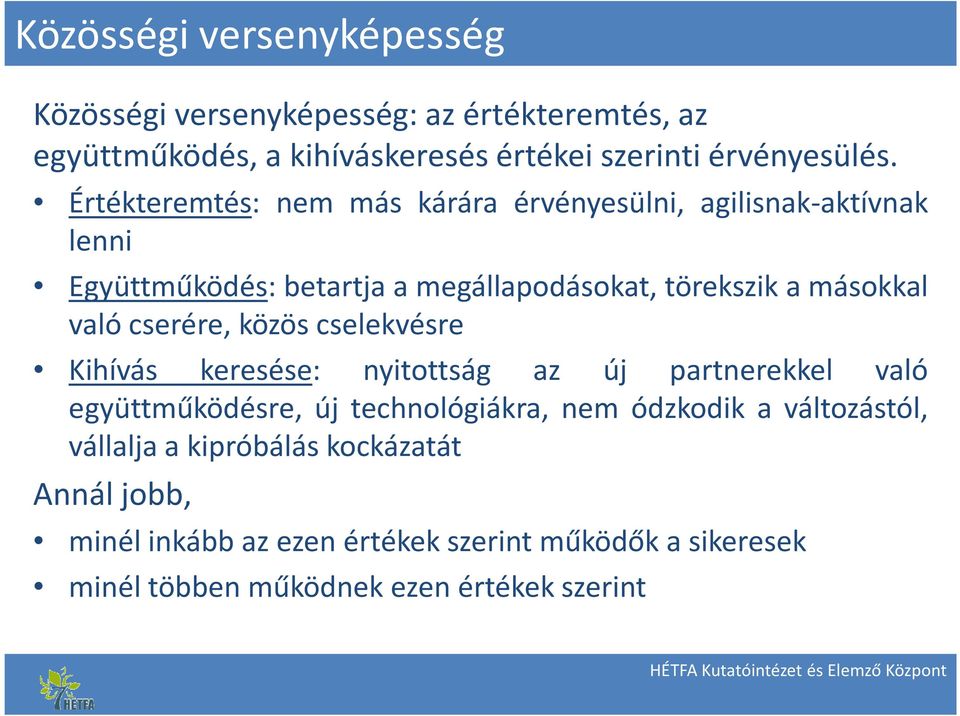 cserére, közös cselekvésre Kihívás keresése: nyitottság az új partnerekkel való együttműködésre, új technológiákra, nem ódzkodik a