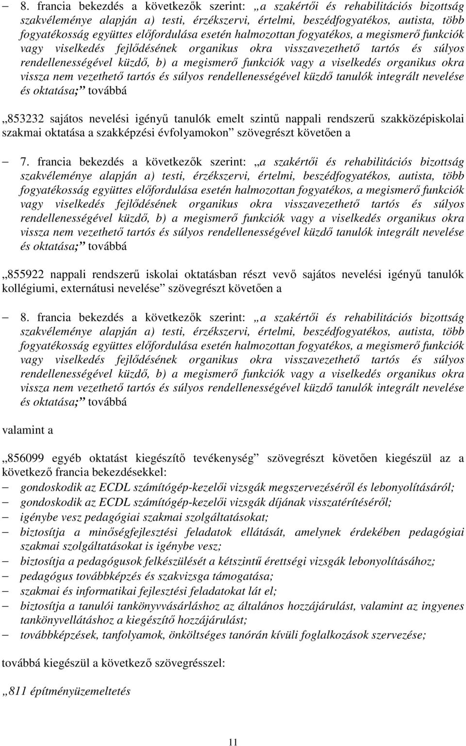 francia bekezdés a következők szerint: a szakértői és rehabilitációs bizottság 855922 nappali rendszerű iskolai oktatásban részt vevő sajátos nevelési igényű tanulók kollégiumi, externátusi nevelése