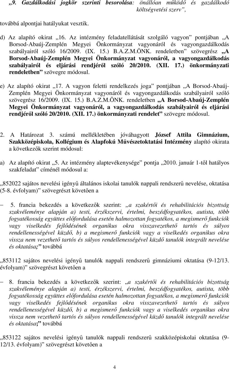rendeletben szövegrész A Borsod-Abaúj-Zemplén Megyei Önkormányzat vagyonáról, a vagyongazdálkodás szabályairól és eljárási rendjéről szóló 20/2010. (XII. 17.