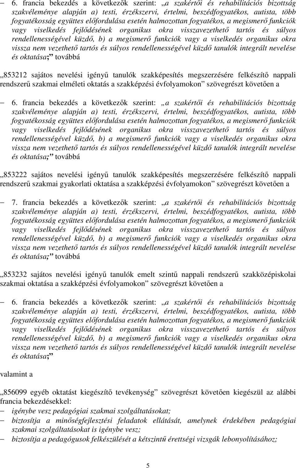 francia bekezdés a következők szerint: a szakértői és rehabilitációs bizottság 853222 sajátos nevelési igényű tanulók szakképesítés megszerzésére felkészítő nappali rendszerű szakmai gyakorlati