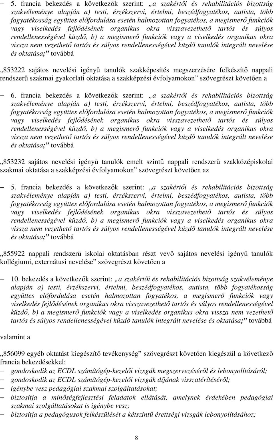 francia bekezdés a következők szerint: a szakértői és rehabilitációs bizottság 853232 sajátos nevelési igényű tanulók emelt szintű nappali rendszerű szakközépiskolai szakmai oktatása a szakképzési