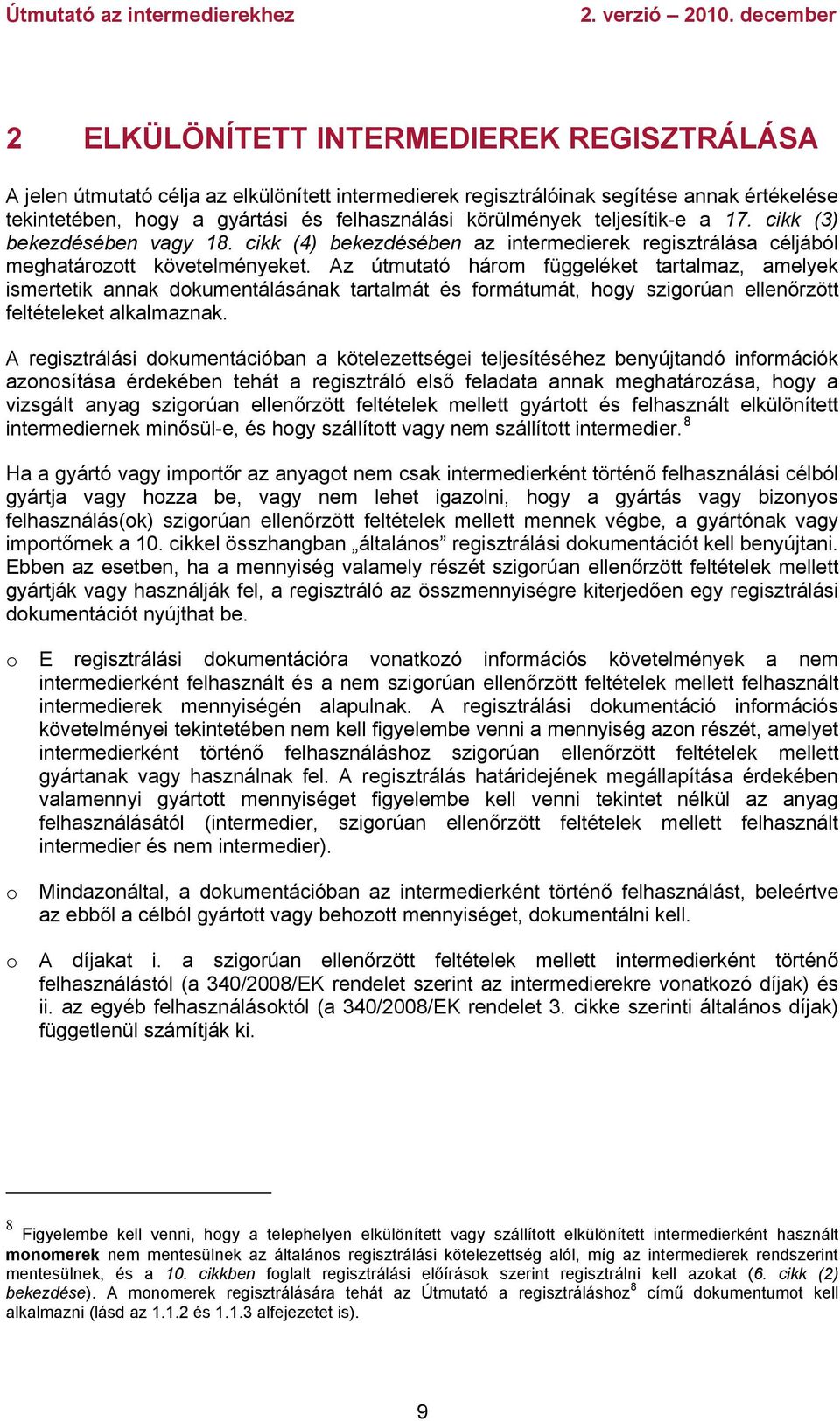 Az útmutató három függeléket tartalmaz, amelyek ismertetik annak dokumentálásának tartalmát és formátumát, hogy szigorúan ellenőrzött feltételeket alkalmaznak.