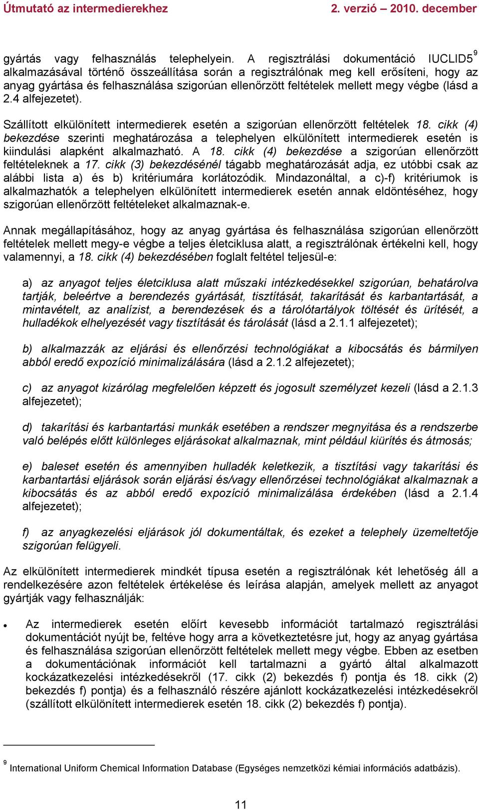 megy végbe (lásd a 2.4 alfejezetet). Szállított elkülönített intermedierek esetén a szigorúan ellenőrzött feltételek 18.