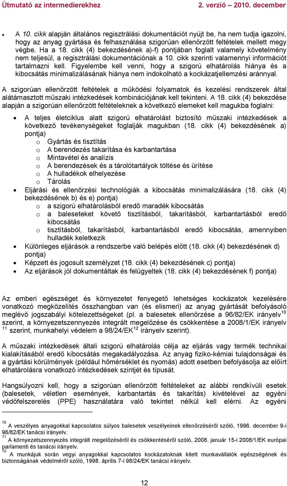 Figyelembe kell venni, hogy a szigorú elhatárolás hiánya és a kibocsátás minimalizálásának hiánya nem indokolható a kockázatjellemzési aránnyal.