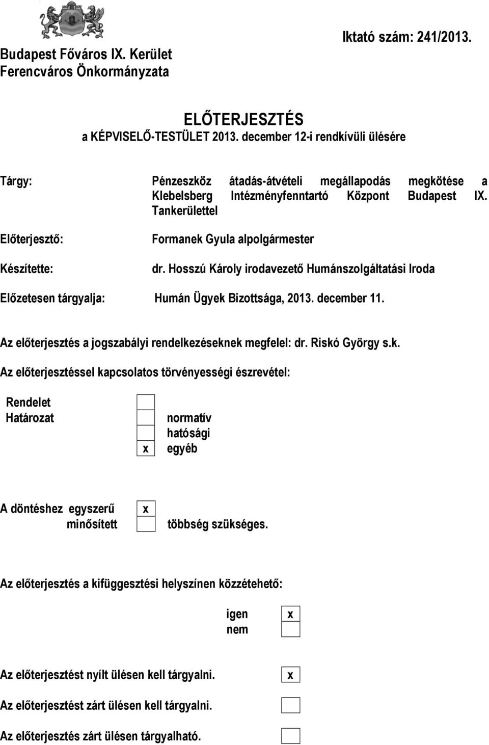 Tankerülettel Előterjesztő: Készítette: Formanek Gyula alpolgármester dr. Hosszú Károly irodavezető Humánszolgáltatási Iroda Előzetesen tárgyalja: Humán Ügyek Bizottsága, 2013. december 11.