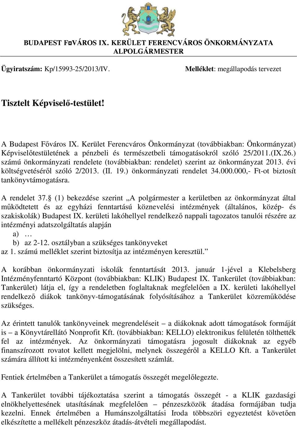 ) számú önkormányzati rendelete (továbbiakban: rendelet) szerint az önkormányzat 2013. évi költségvetéséről szóló 2/2013. (II. 19.) önkormányzati rendelet 34.000.