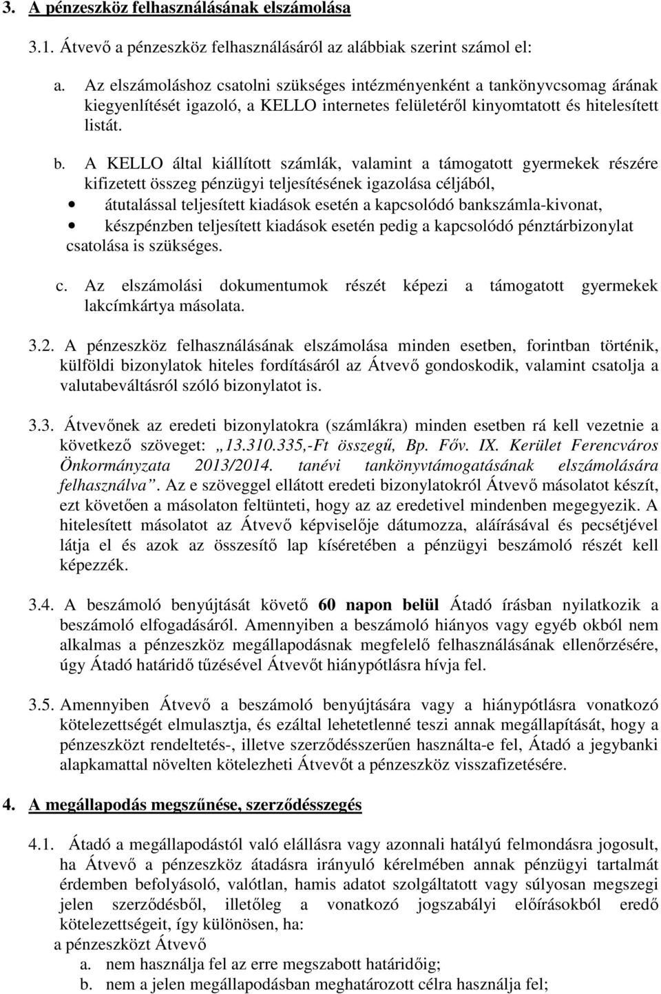 A KELLO által kiállított számlák, valamint a támogatott gyermekek részére kifizetett összeg pénzügyi teljesítésének igazolása céljából, átutalással teljesített kiadások esetén a kapcsolódó