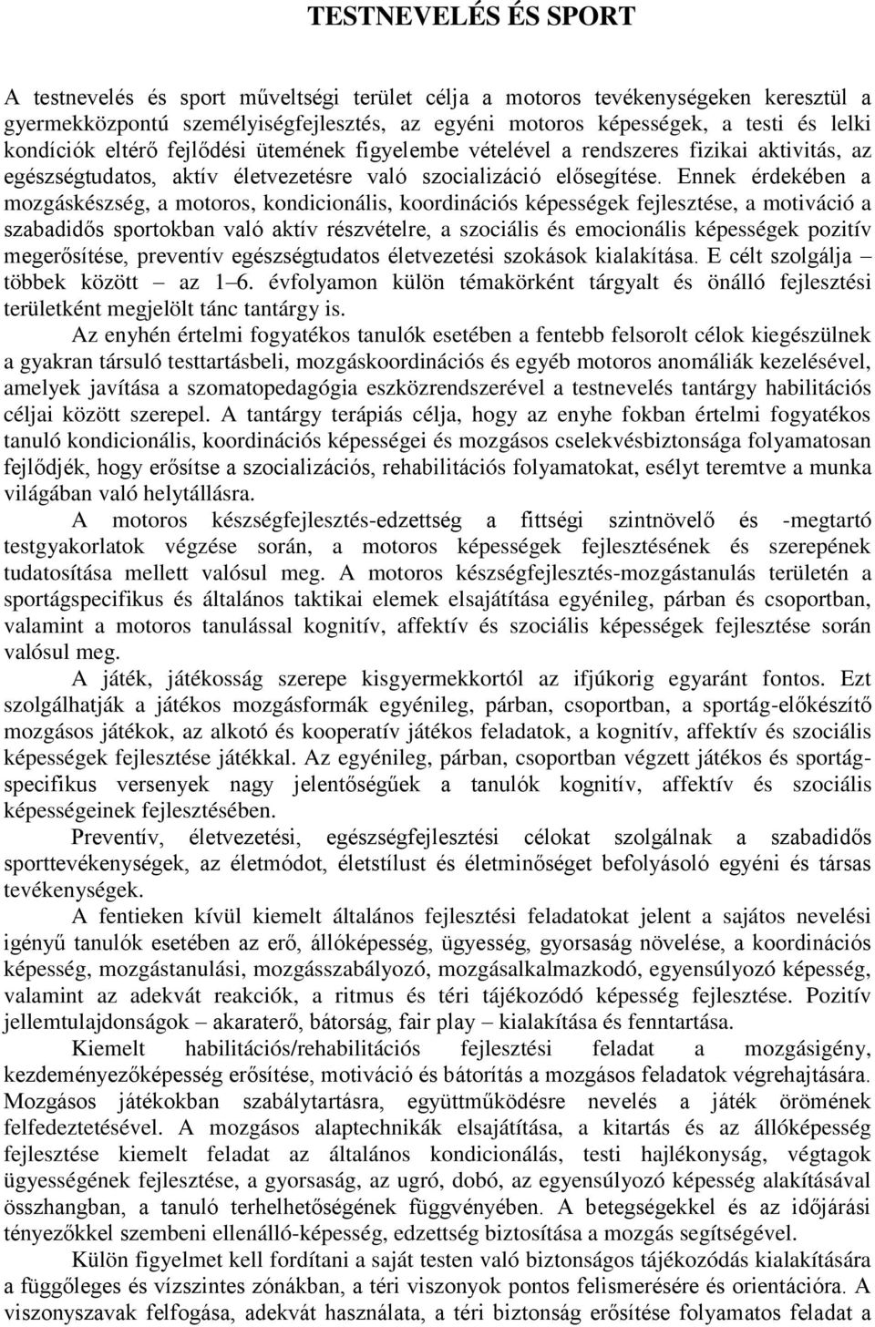 Ennek érdekében a mozgáskészség, a motoros, kondicionális, koordinációs képességek fejlesztése, a motiváció a szabadidős sportokban való aktív részvételre, a szociális és emocionális képességek