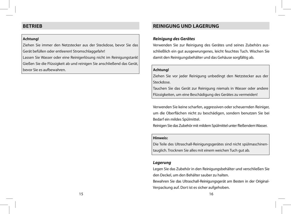 REINIGUNG UND LAGERUNG Reinigung des Gerätes Verwenden Sie zur Reinigung des Gerätes und seines Zubehörs ausschließlich ein gut ausgewrungenes, leicht feuchtes Tuch.