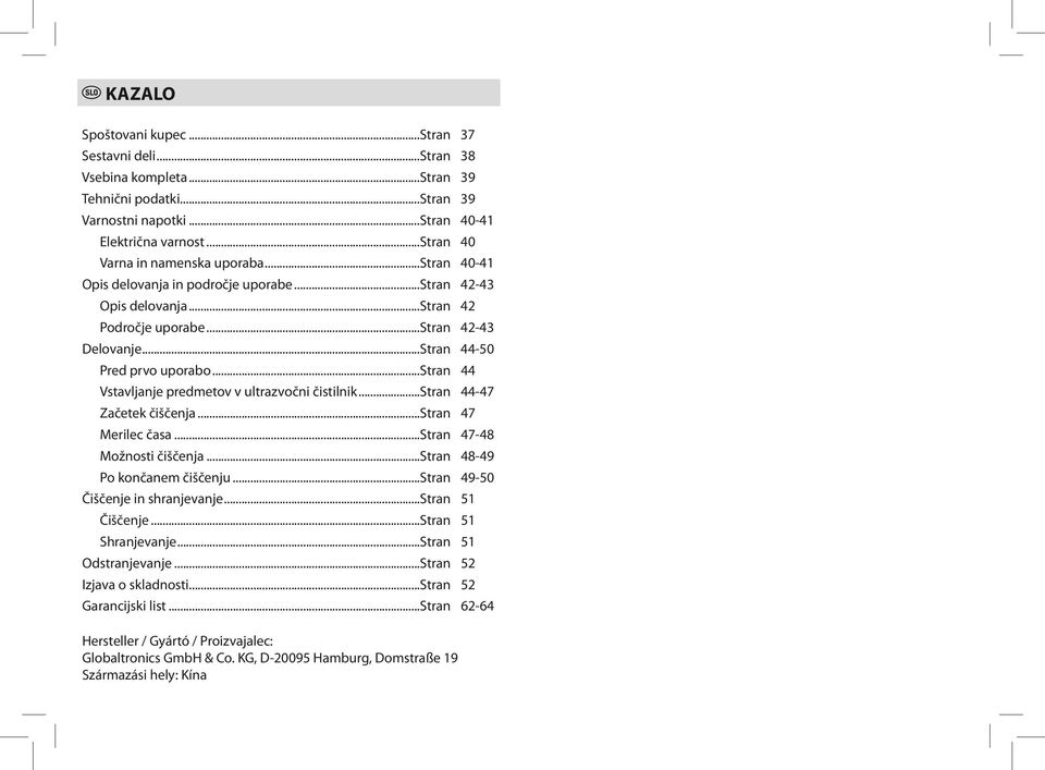 ..stran 44 Vstavljanje predmetov v ultrazvočni čistilnik...stran 44-47 Začetek čiščenja...stran 47 Merilec časa...stran 47-48 Možnosti čiščenja...stran 48-49 Po končanem čiščenju.