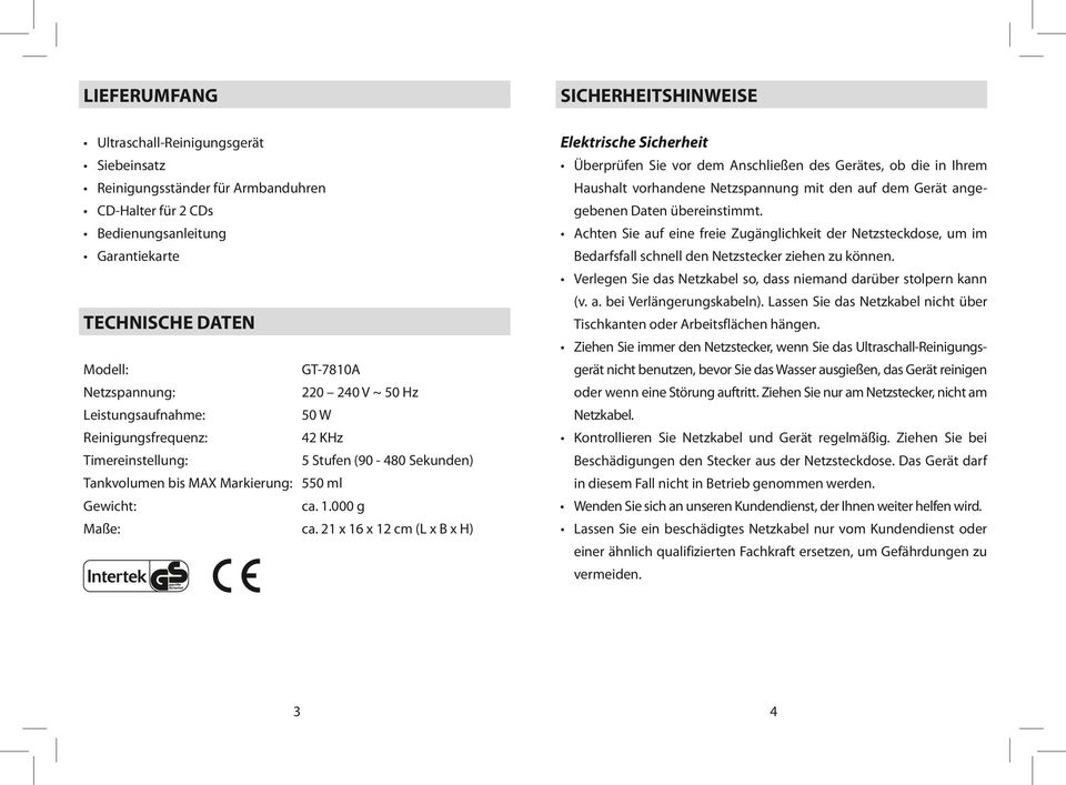 21 x 16 x 12 cm (L x B x H) Elektrische Sicherheit Überprüfen Sie vor dem Anschließen des Gerätes, ob die in Ihrem Haushalt vorhandene Netzspannung mit den auf dem Gerät angegebenen Daten