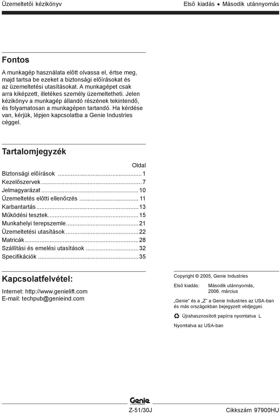 Ha kérdése van, kérjük, lépjen kapcsolatba a Genie Industries céggel. Tartalomjegyzék Oldal Biztonsági előírások...1 Kezelőszervek...7 Jelmagyarázat...10 Üzemeltetés előtti ellenőrzés.