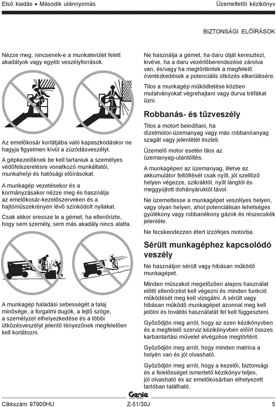 A gépkezelőknek be kell tartaniuk a személyes védőfelszerelésre vonatkozó munkáltatói, munkahelyi és hatósági előírásokat.