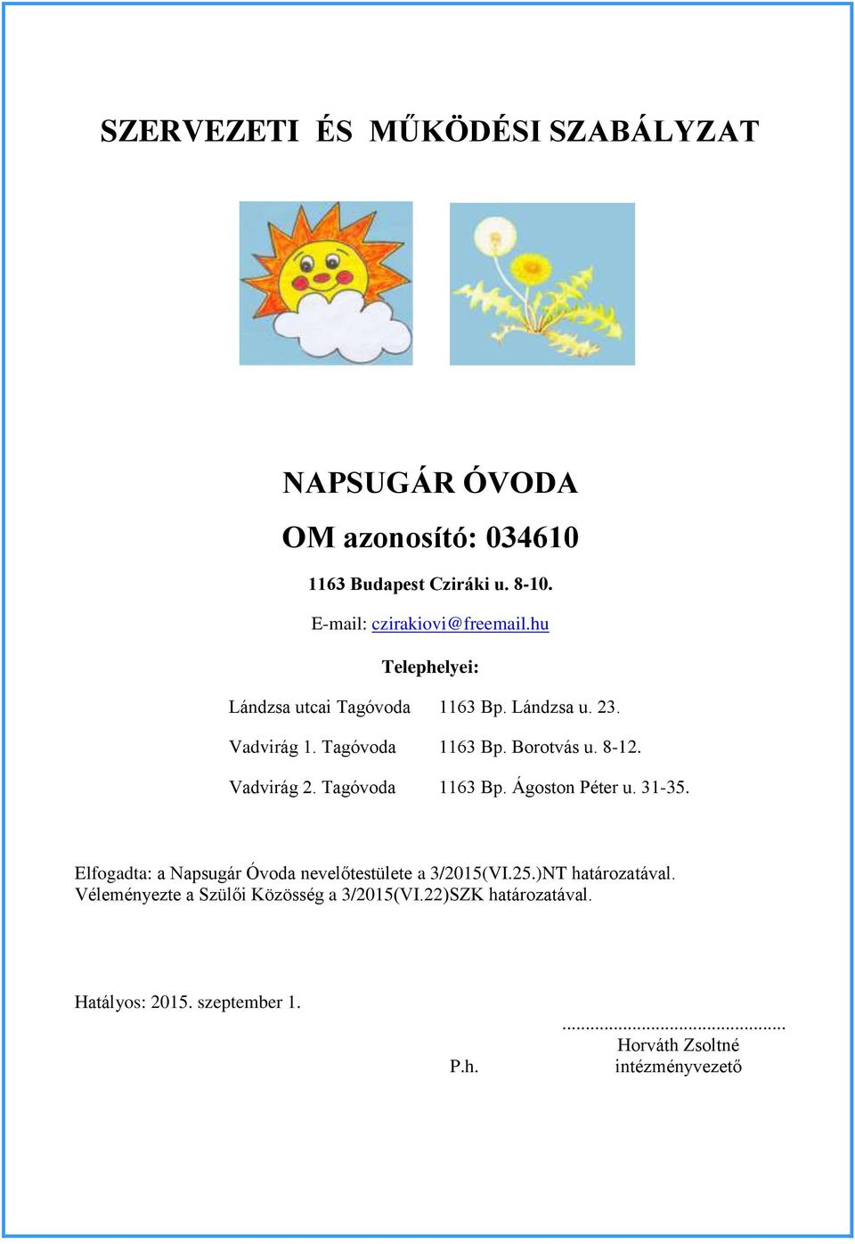 8-12. Vadvirág 2. Tagóvoda 1163 Bp. Ágoston Péter u. 31-35. Elfogadta: a Napsugár Óvoda nevelőtestülete a 3/2015(VI.25.