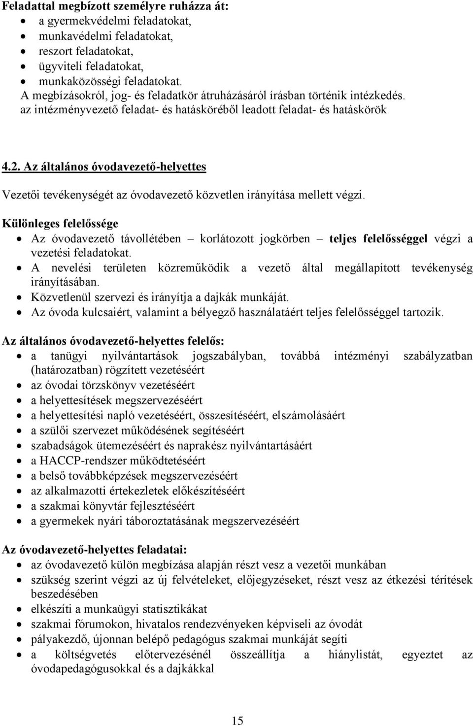 Az általános óvodavezető-helyettes Vezetői tevékenységét az óvodavezető közvetlen irányítása mellett végzi.