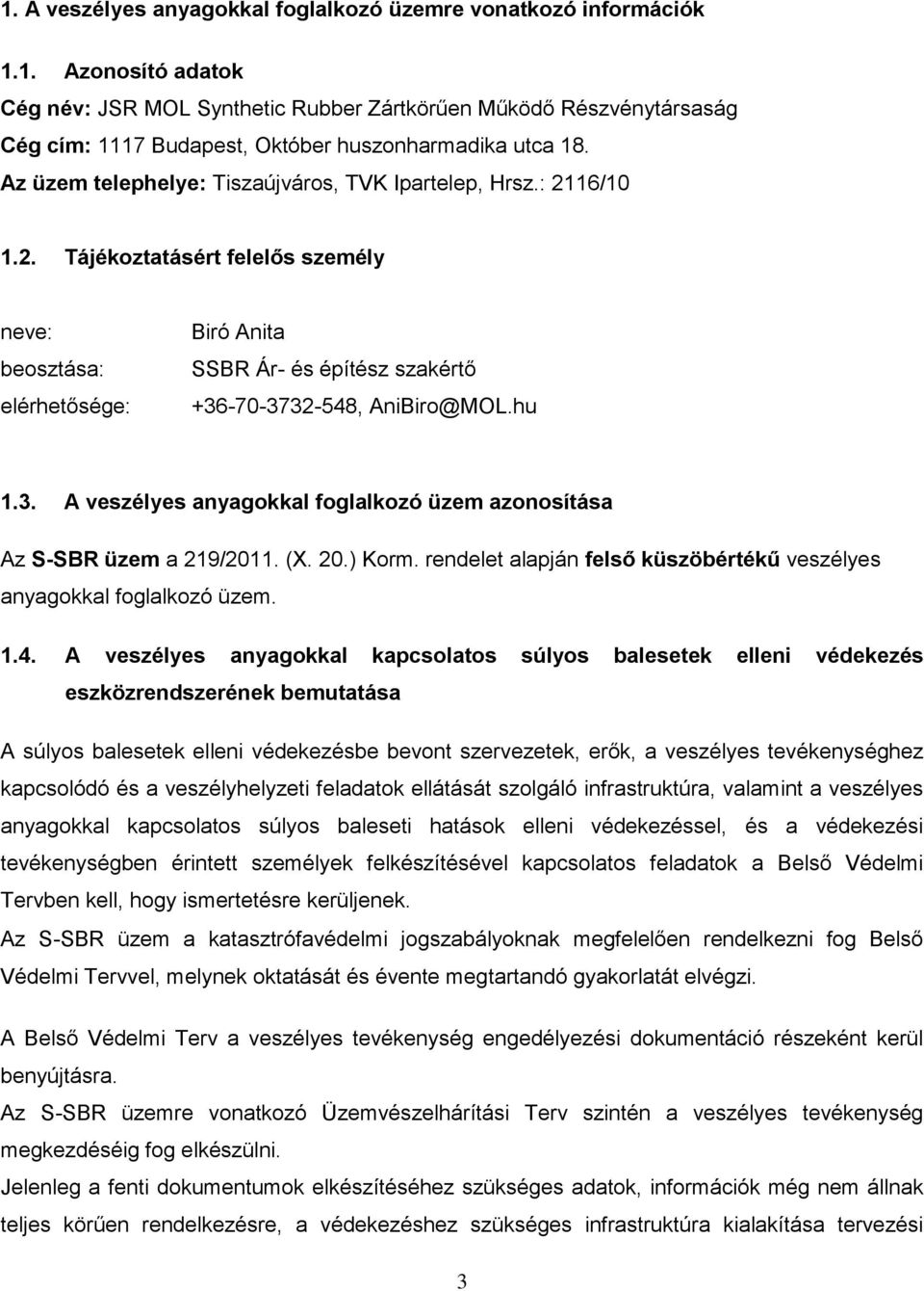 hu 1.3. A veszélyes anyagokkal foglalkozó üzem azonosítása Az S-SBR üzem a 219/2011. (X. 20.) Korm. rendelet alapján felső küszöbértékű veszélyes anyagokkal foglalkozó üzem. 1.4.