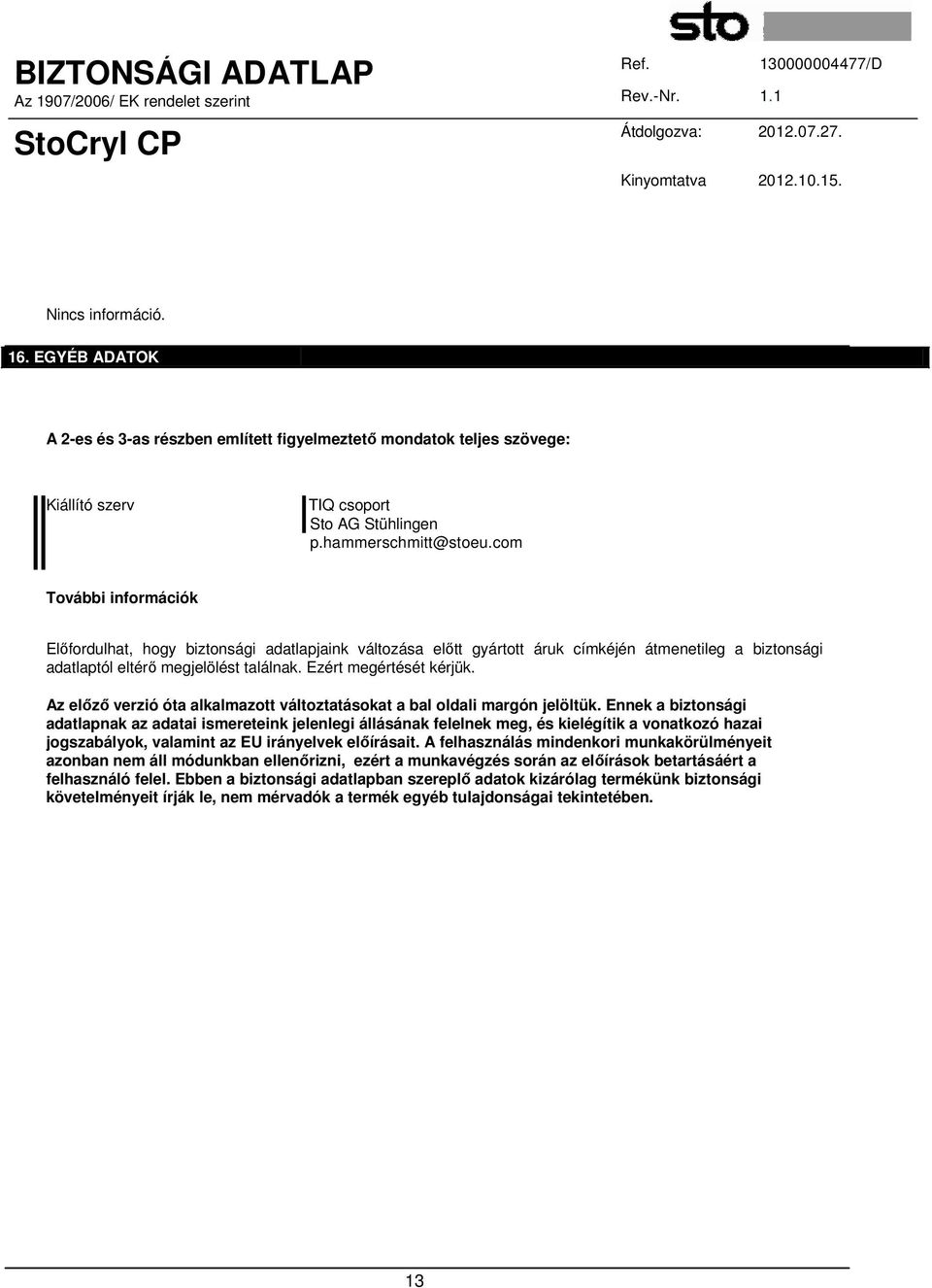 Az előző verzió óta alkalmazott változtatásokat a bal oldali margón jelöltük.