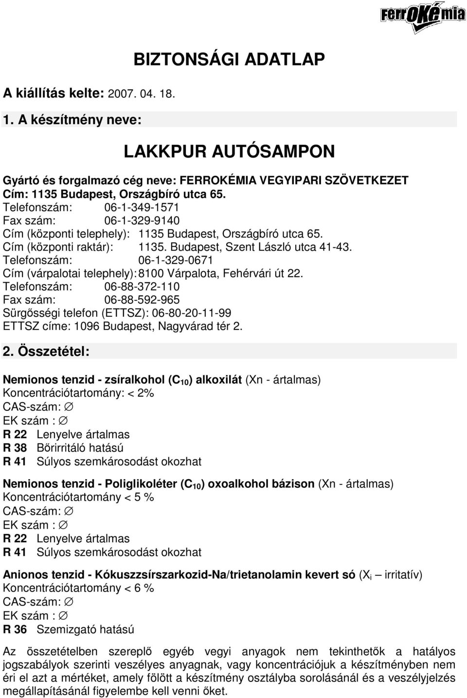 Telefonszám: 06-1-329-0671 Cím (várpalotai telephely): 8100 Várpalota, Fehérvári út 22.