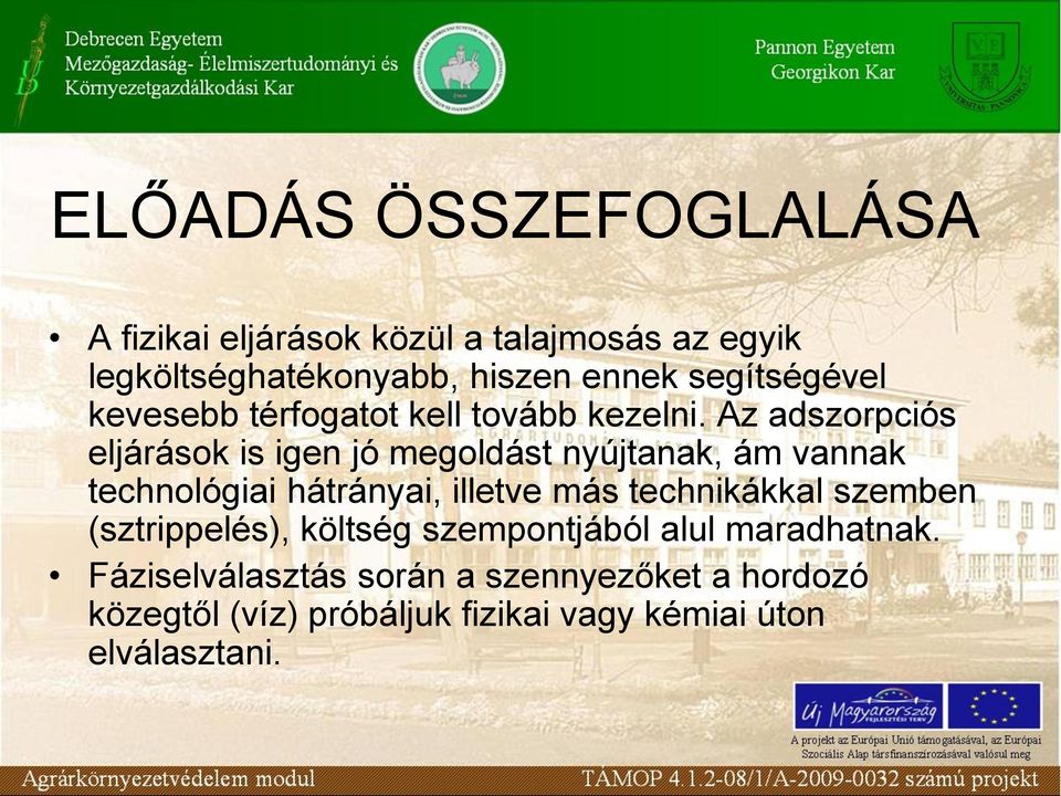 Az adszorpciós eljárások is igen jó megoldást nyújtanak, ám vannak technológiai hátrányai, illetve más