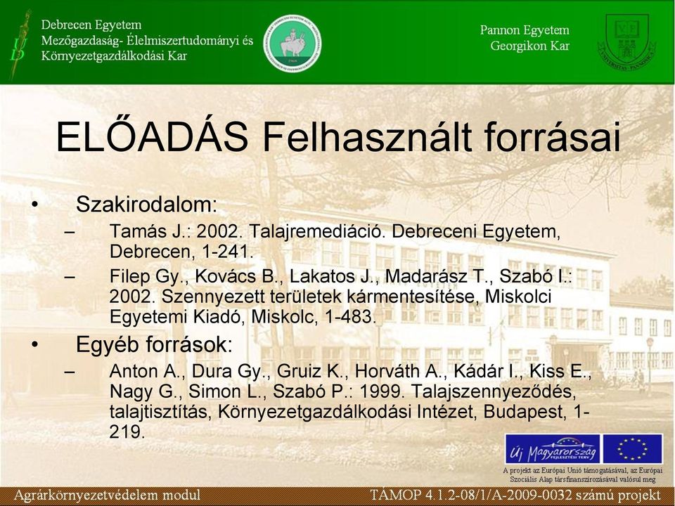 Szennyezett területek kármentesítése, Miskolci Egyetemi Kiadó, Miskolc, 1-483. Egyéb források: Anton A.
