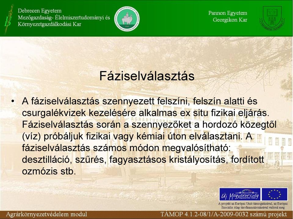 Fáziselválasztás során a szennyezőket a hordozó közegtől (víz) próbáljuk fizikai vagy kémiai