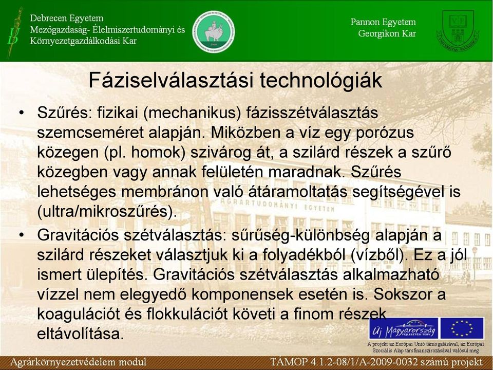 Szűrés lehetséges membránon való átáramoltatás segítségével is (ultra/mikroszűrés).
