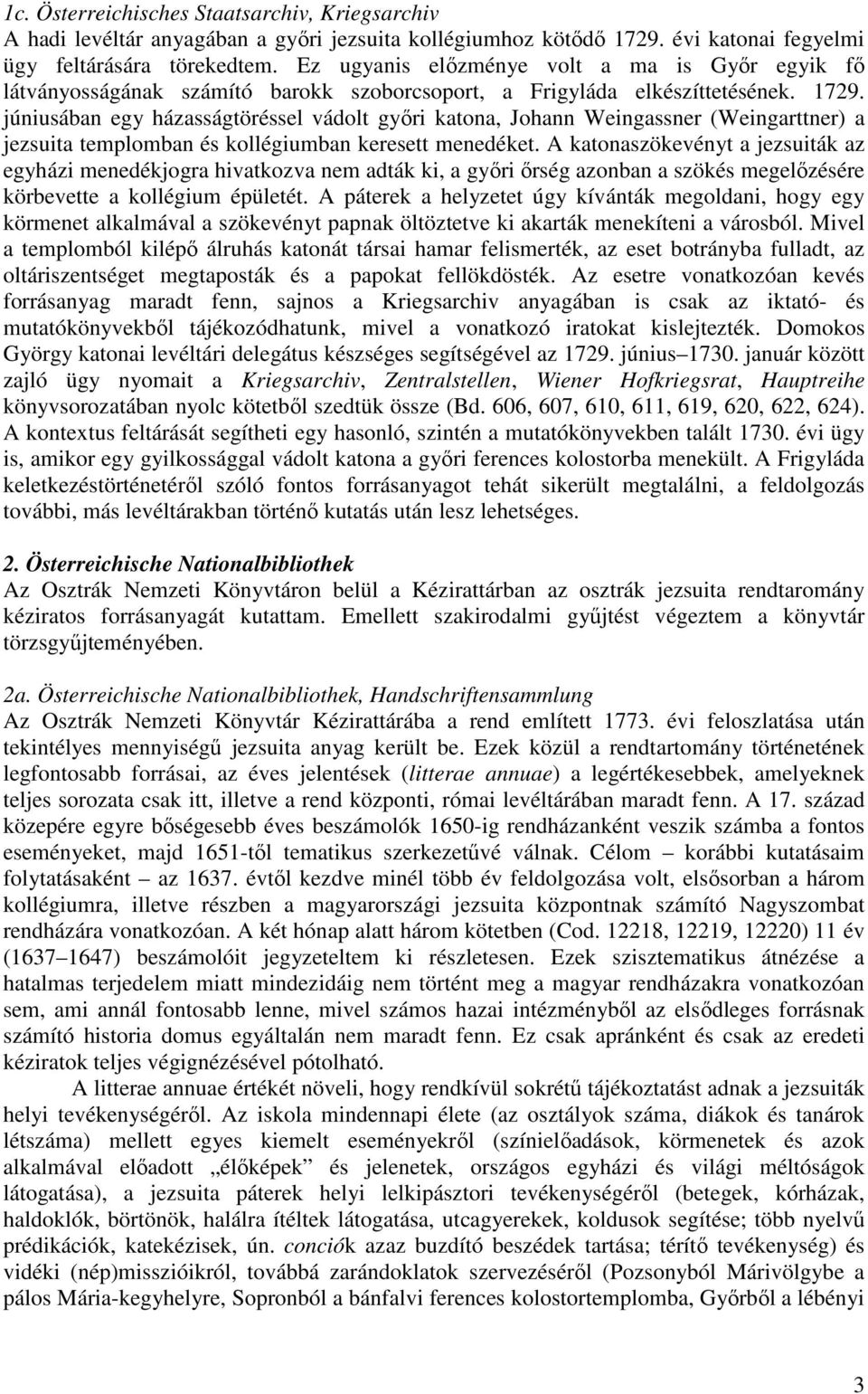 júniusában egy házasságtöréssel vádolt győri katona, Johann Weingassner (Weingarttner) a jezsuita templomban és kollégiumban keresett menedéket.