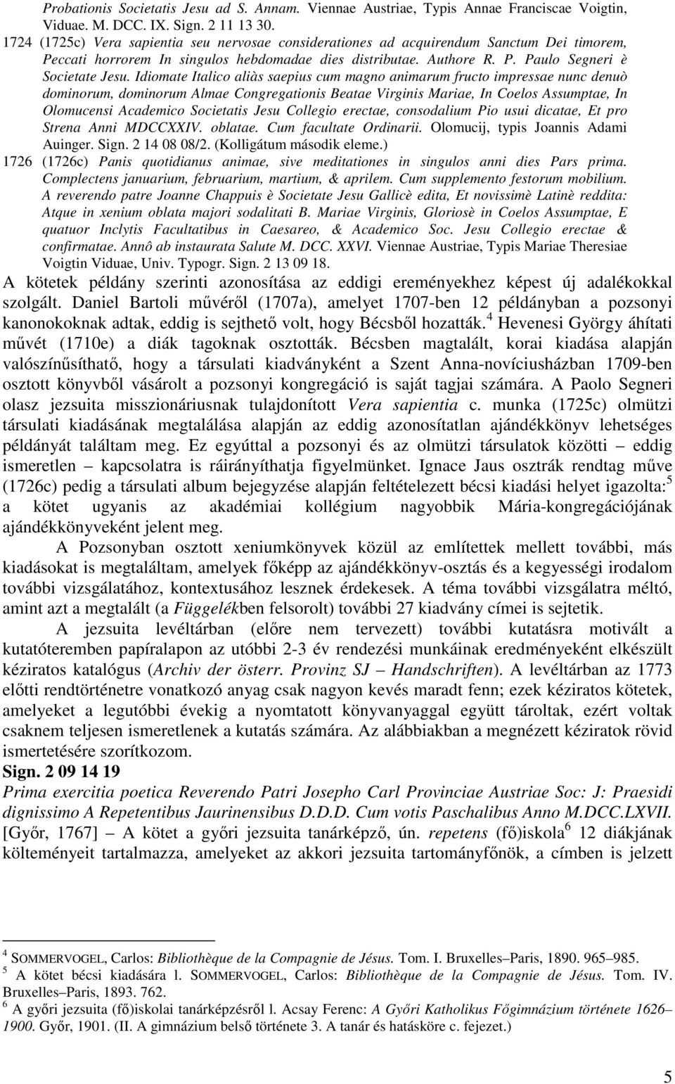 Idiomate Italico aliàs saepius cum magno animarum fructo impressae nunc denuò dominorum, dominorum Almae Congregationis Beatae Virginis Mariae, In Coelos Assumptae, In Olomucensi Academico Societatis