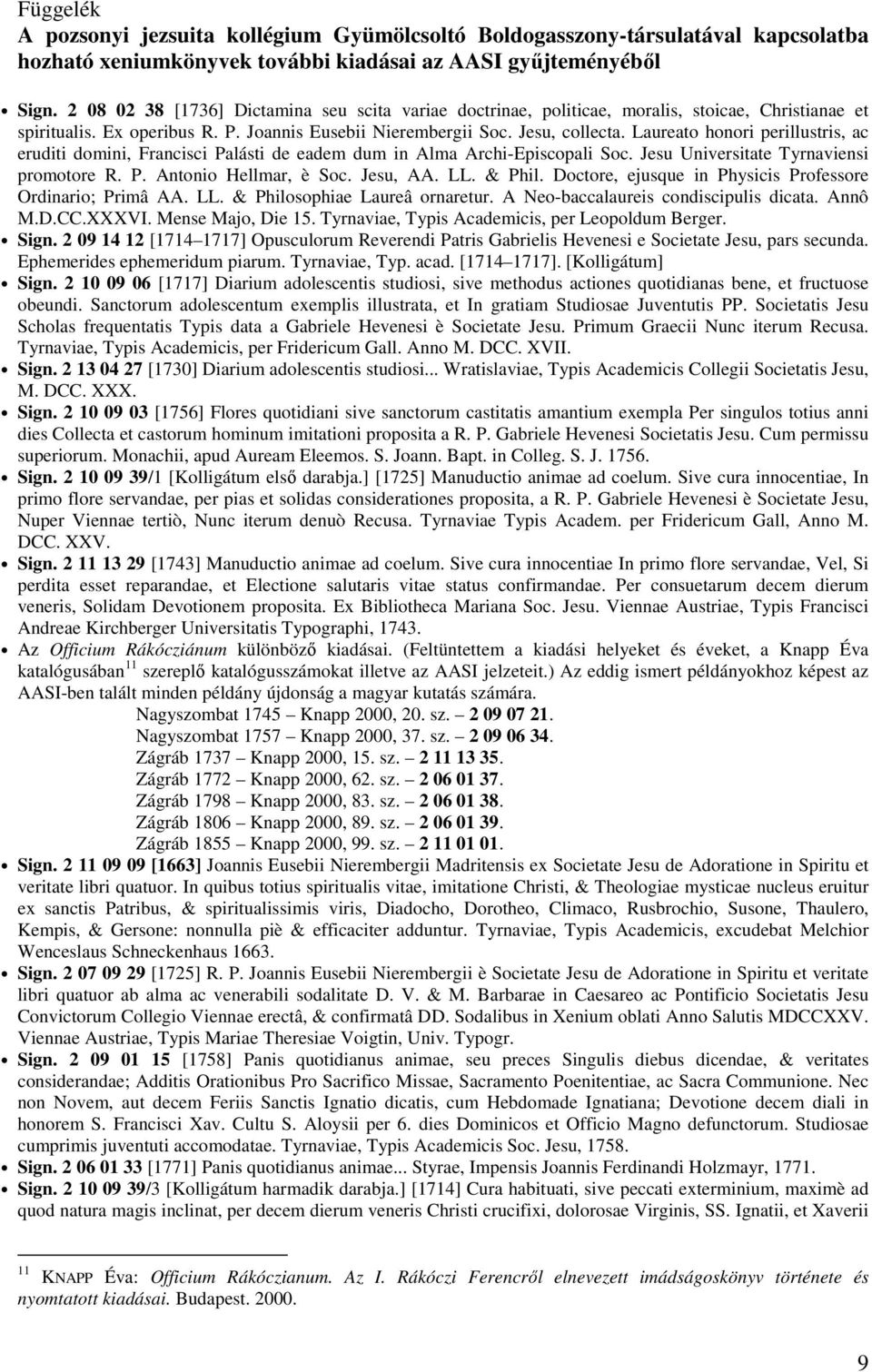 Laureato honori perillustris, ac eruditi domini, Francisci Palásti de eadem dum in Alma Archi-Episcopali Soc. Jesu Universitate Tyrnaviensi promotore R. P. Antonio Hellmar, è Soc. Jesu, AA. LL.