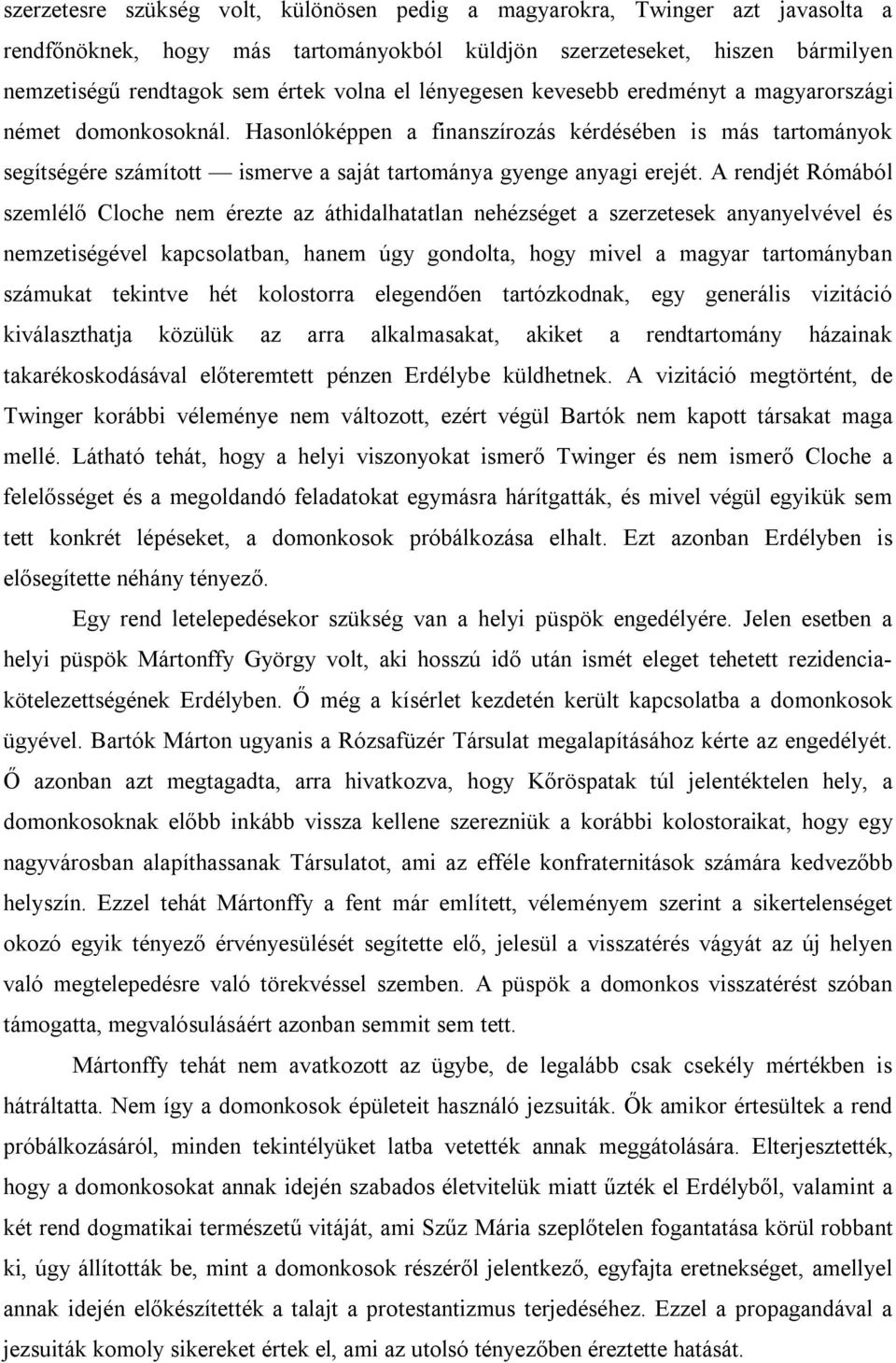 A rendjét Rómából szemlélő Cloche nem érezte az áthidalhatatlan nehézséget a szerzetesek anyanyelvével és nemzetiségével kapcsolatban, hanem úgy gondolta, hogy mivel a magyar tartományban számukat