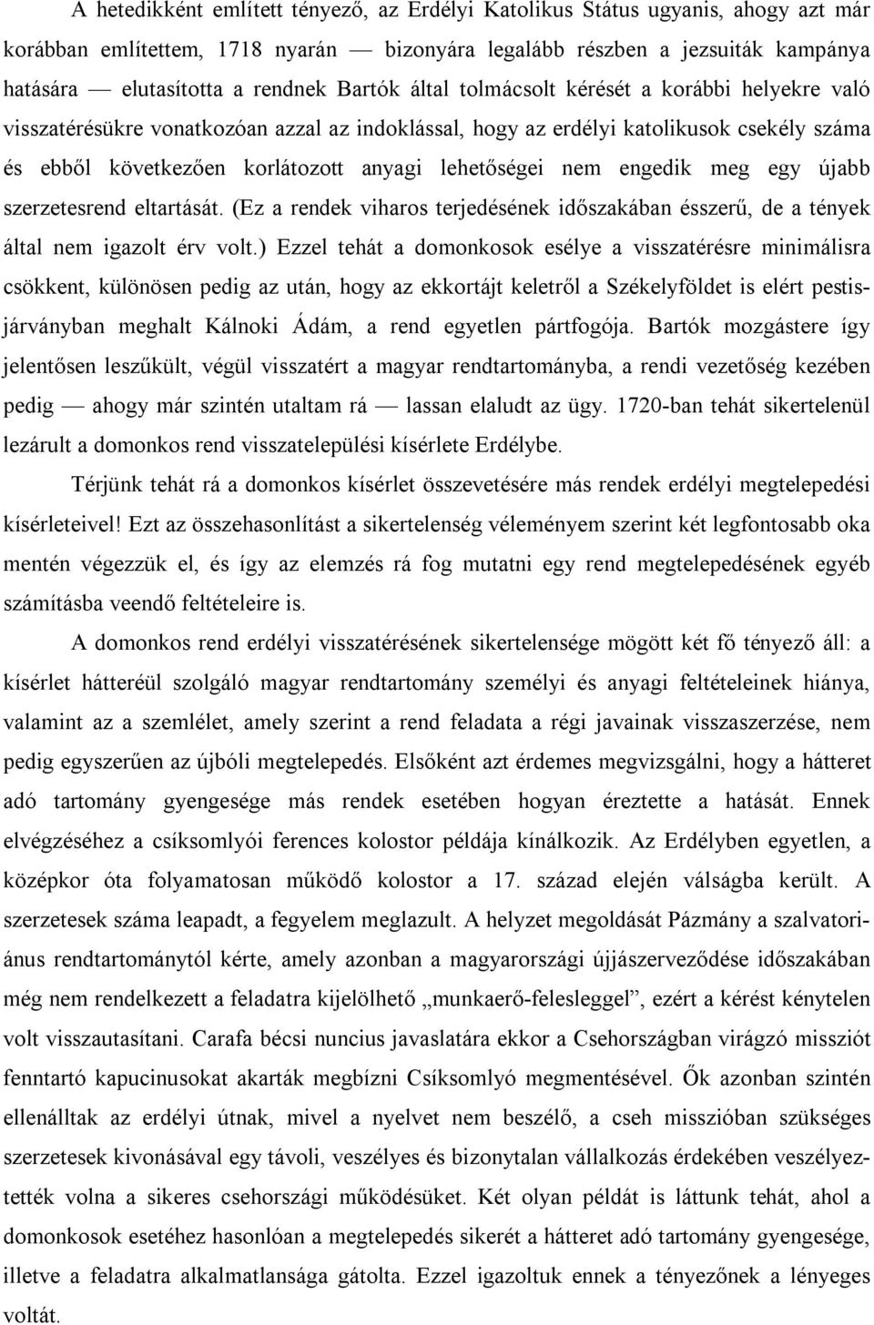 nem engedik meg egy újabb szerzetesrend eltartását. (Ez a rendek viharos terjedésének időszakában ésszerű, de a tények által nem igazolt érv volt.