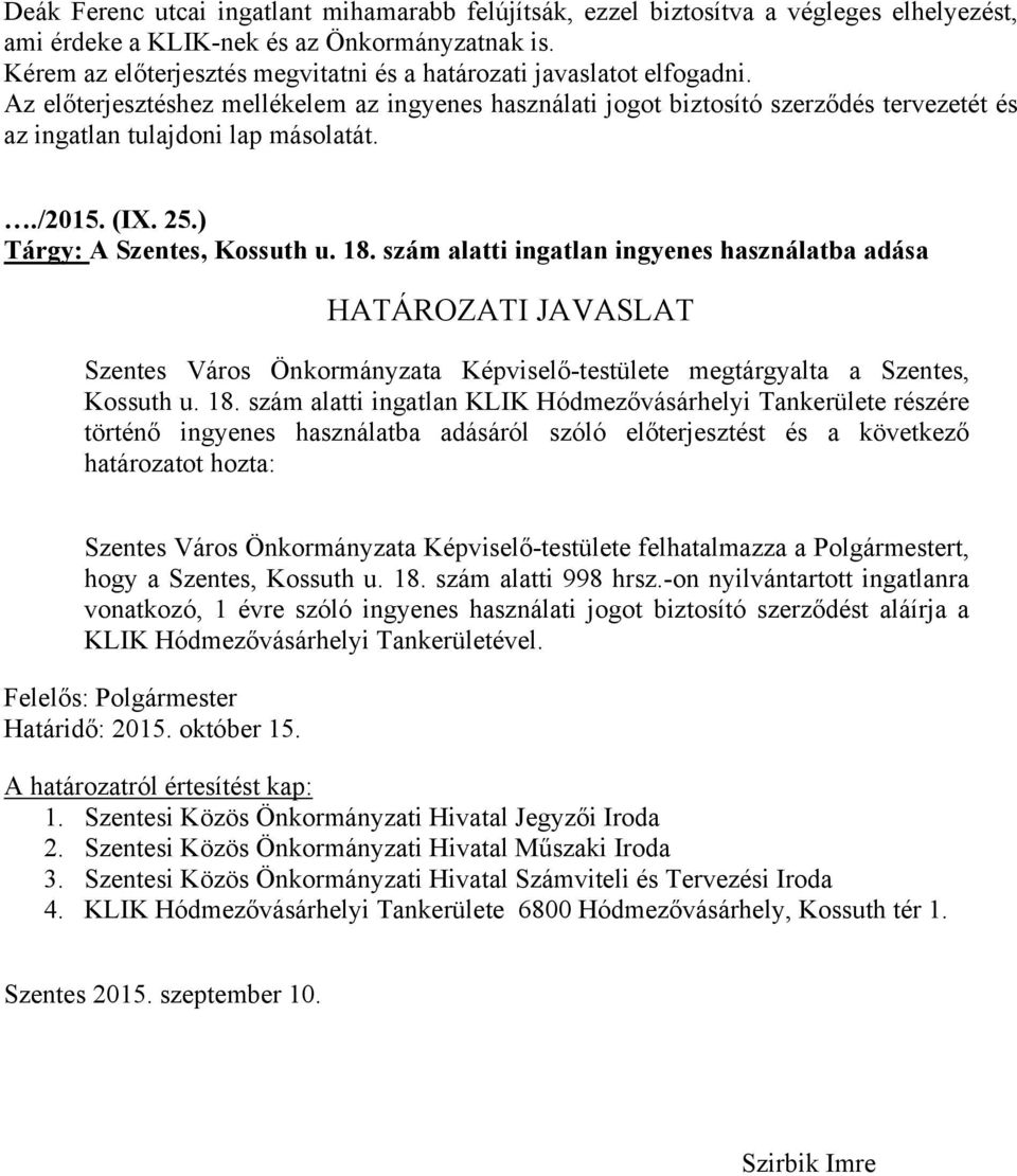 Az előterjesztéshez mellékelem az ingyenes használati jogot biztosító szerződés tervezetét és az ingatlan tulajdoni lap másolatát../2015. (IX. 25.) Tárgy: A Szentes, Kossuth u. 18.