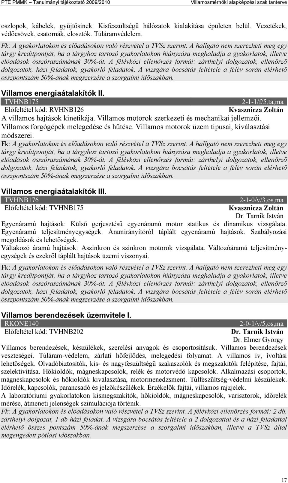 Villamos motorok szerkezeti és mechanikai jellemzői. Villamos forgógépek melegedése és hűtése. Villamos motorok üzem típusai, kiválasztási módszerei. Villamos energiaátalakítók III.