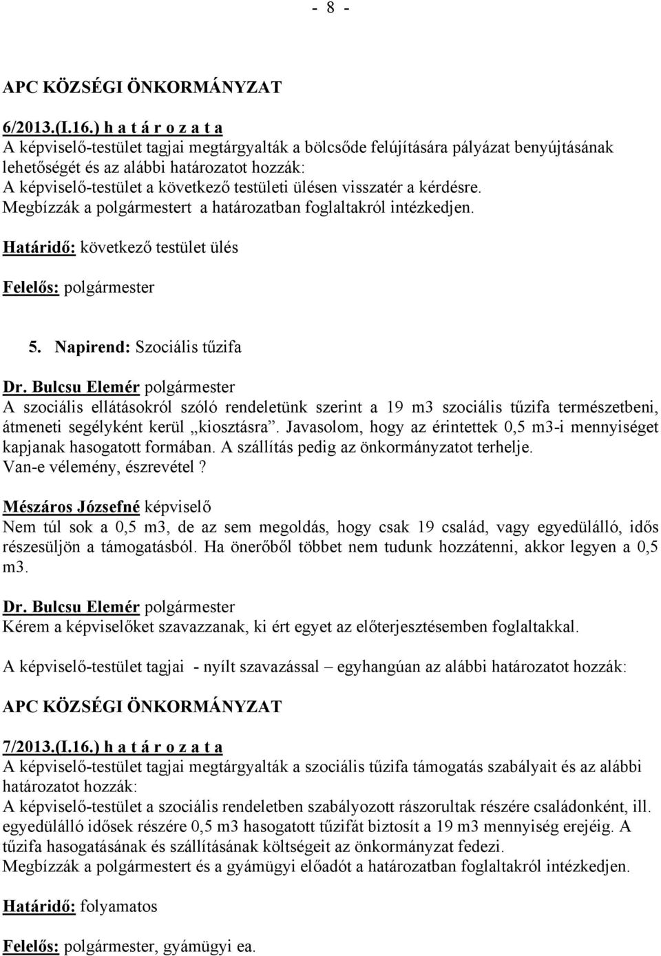 ülésen visszatér a kérdésre. Határidő: következő testület ülés 5.